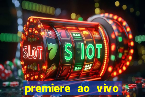 premiere ao vivo corinthians gratis